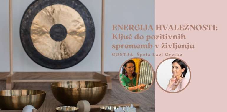 ENERGIJA HVALEŽNOSTI: Ključ do pozitivnih sprememb v življenju